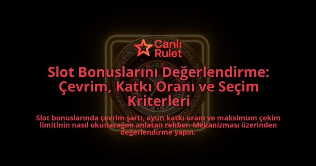Slot-Bonuslarini-Degerlendirme-Cevrim-Katki-Orani-ve-Secim-Kriterleri-overlay-1788117976.jpg