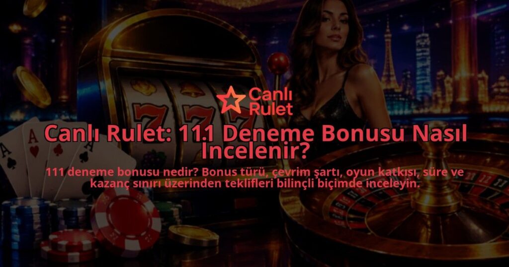 Canli-Rulet-111-Deneme-Bonusu-Nasil-Incelenir-overlay-1789756114.jpg